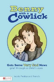 Paperback Benny with a Cowlick Gets Some Very Sad News: Grief Through a Child's Eyes Book