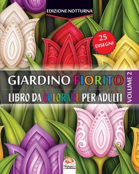 Giardino fiorito 2 - Edizione notturna: Libro da Colorare per Adultis - 25 illustrazioni di fiori (Mandalas) da colorare - Volume 2