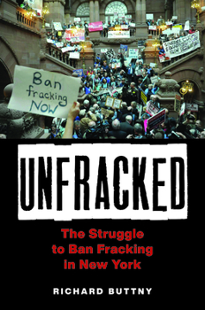 Hardcover Unfracked: The Struggle to Ban Fracking in New York Book