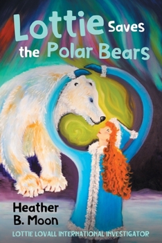 Paperback Lottie Saves the Polar Bears: Lottie Lovall International Investigator Book