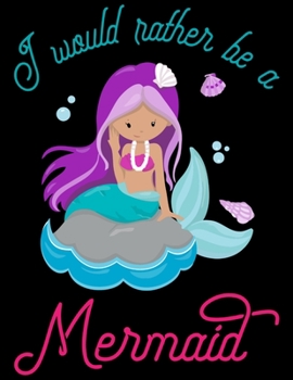 I Would Rather  Be a Mermaid: Line ruled Inspirational quote journal for girls, 8.5x11 in, 100 undated pages: Quote journal to write ... new ideas, special moments, or daily notes