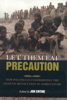 Hardcover Let Them Eat Precaution: How Politics Is Undermining the Genetic Revolution in Agriculture Book