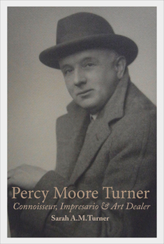 Percy Moore Turner: Connoisseur, Impresario, and Art Dealer