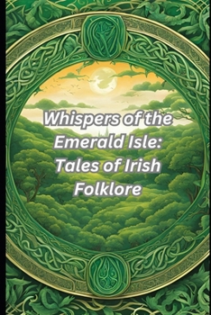 Whispers of the Emerald Isle: Tales of Irish Folklore
