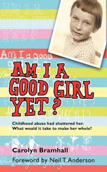 Paperback Am I a Good Girl Yet?: Childhood Abuse Had Shattered Her. What Would It Take to Make Her Whole? Book