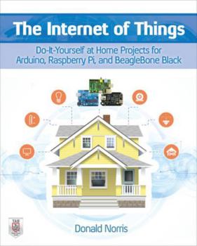 Paperback The Internet of Things: Do-It-Yourself at Home Projects for Arduino, Raspberry Pi and Beaglebone Black Book