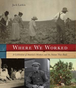 Hardcover Where We Worked: A Celebration of America's Workers and the Nation They Built Book