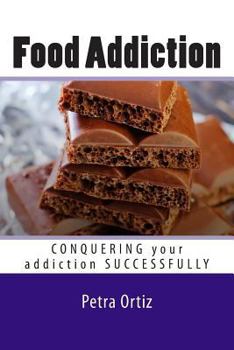 Paperback Food Addiction: Conquering Your Addiction Successfully LARGE PRINT: How to Get Out Of the Clutches of Food Addiction for Good [Large Print] Book