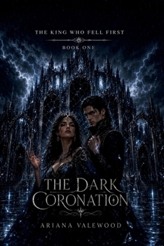 The Dark Coronation: A Dark Fae Romantasy of Mirror Prophecy, Forbidden Royal Love, a Morally Grey Regent, Ancient Blood Magic, Court Intrigue and a ... Refuses Her Fate (The King Who Fell First)