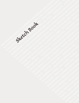 Sketch Book: : Blank Sketch Book for Drawing, Writing, Painting, Sketching and Doodling. Sketch Book/ Unlined Journal / Diary / Notebook /Logbook ... /Tracker--120 Pages - Large (8.5 x 11 inches)