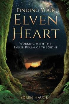 Paperback Finding Your Elvenheart: Working with the Inner Realm of the Sidhe Book
