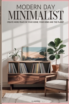 Paperback Modern Day Minimalist: Create More Peace for Your Home, Your Mind and the Planet Book