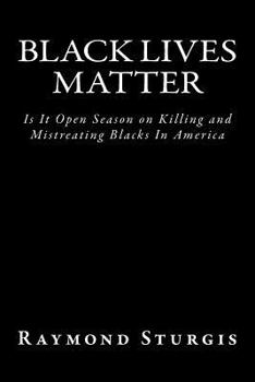 Paperback Black Lives Matter: Is It Open Season on Killing and Mistreating Blacks in America Book