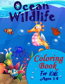 Paperback Ocean Wildlife Coloring Book For Kids Ages 3-8: : A Fun And Entertaining Coloring Book With Sea Life For Kids Ages 3-8 Featuring Awesome Sea Animals, Book