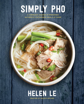 Hardcover Simply PHO: A Complete Course in Preparing Authentic Vietnamese Meals at Homevolume 3 Book