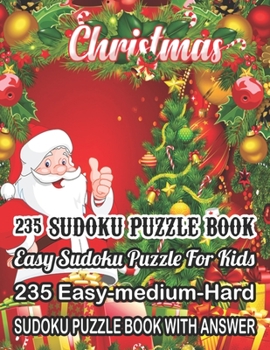 Paperback Christmas 235 Sudoku Puzzle Book Easy Sudoku Puzzle For Kids: 235 Easy-Medium-Hard Sudoku Puzzle Book With Answer [Large Print] Book