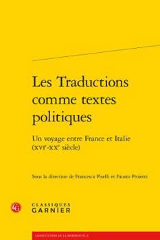 Paperback Les Traductions Comme Textes Politiques: Un Voyage Entre France Et Italie (Xvie-Xxe Siecle) [French] Book