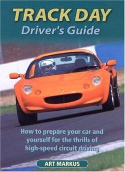 Track Day Driver's Guide: How to Prepare Your Car and Yourself for the Thrills of High-speed Circuit Driving