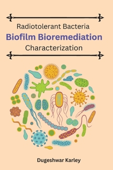 Paperback Radiotolerant Bacteria Biofilm Bioremediation Characterization Book