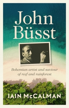 Paperback John Büsst: Bohemian Artist and Saviour of Reef and Rainforest Book