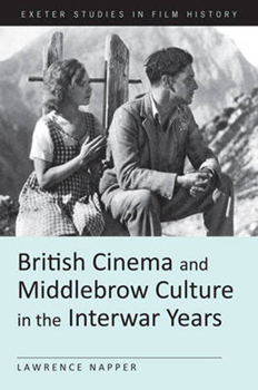 Hardcover British Cinema and Middlebrow Culture in the Interwar Years Book