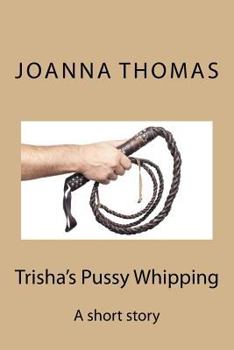 Paperback Trisha's Pussy Whipping: A short story Book