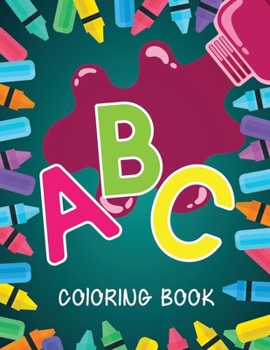 ABC Coloring Book: Alphabet coloring book for kids ages 2-4. Fun with Colors and Animals! ABC Letters Large One Sided Patterns