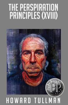 Paperback The Perspiration Principles (Volume XVIII): You Get What You Work For, Not What You Wish For Book