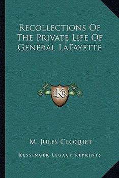 Recollections Of The Private Life Of General LaFayette
