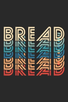 bread: Funny Bread Retro Vintage Carb Gluten Food Lover Foodie Gift Journal/Notebook Blank Lined Ruled 6x9 100 Pages