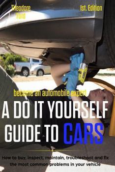 Paperback Become an Automobile Expert a Do It Yourself Guide to Cars 1st Edition: How to Buy, Inspect, Maintain, Troubleshoot and Fix the Most Common Problems i Book