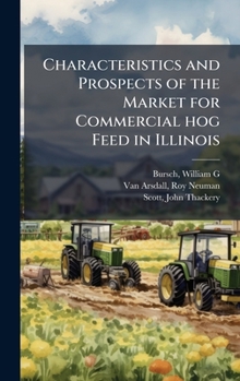 Hardcover Characteristics and Prospects of the Market for Commercial hog Feed in Illinois Book