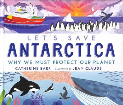 Hardcover Let's Save Antarctica: Why we must protect our planet Book