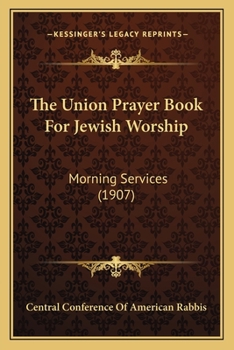 Paperback The Union Prayer Book For Jewish Worship: Morning Services (1907) Book