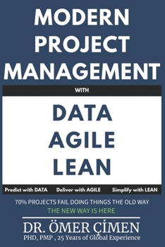 Paperback Modern Project Management with Data, Agile and Lean: Predict with Data, Deliver with Agile, Simplify with Lean Book