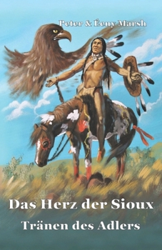 Das Herz der Sioux: Tränen des Adlers (German Edition)