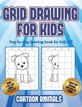 Paperback Step by step drawing book for kids 5 -7 (Learn to draw cartoon animals): This book teaches kids how to draw cartoon animals using grids Book