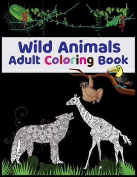 Paperback Wild Animals Adult Coloring Book: Features Original Hand Drawn Wild Animal Designs Book