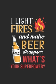 Paperback I Light Fires & Make Beer Disappear what's your superpower?: I Light Fires And Make Beer Disappear Funny Camping Journal/Notebook Blank Lined Ruled 6x Book