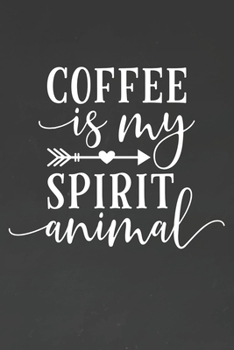 Coffee Is My Spirit Animal: Coffee Journal / Notebook / Diary / Funny Coffee Lovers Birthday or Christmas Gift