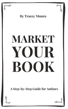 Paperback Market Your Book: A Step-by-Step Guide for Authors Book