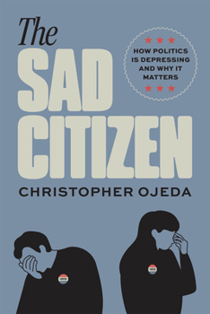 Paperback The Sad Citizen: How Politics Is Depressing and Why It Matters Book