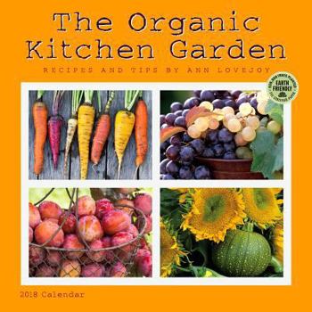 Organic Kitchen Garden 2018 Wall Calendar: Recipes and Tips by Ann Lovejoy