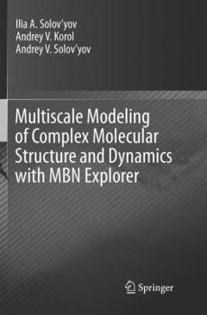 Paperback Multiscale Modeling of Complex Molecular Structure and Dynamics with Mbn Explorer Book