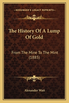 The History Of A Lump Of Gold: From The Mine To The Mint