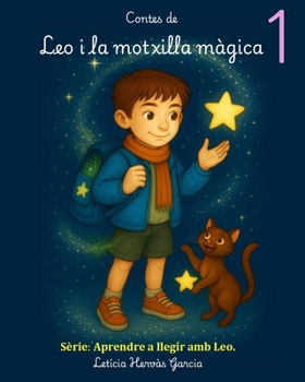 Els contes de Leo i la motxilla màgica.: Aprendre a llegir amb Leo. Contes per a xiquets i xiquetes de 5 a 7 anys. Contes amb lletra Montessori. Conte
