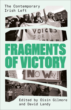 Paperback Fragments of Victory: The Contemporary Irish Left Book