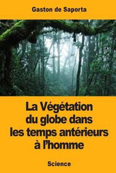 Paperback La Végétation du globe dans les temps antérieurs à l'homme [French] Book