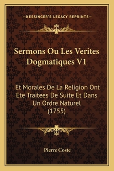 Paperback Sermons Ou Les Verites Dogmatiques V1: Et Morales De La Religion Ont Ete Traitees De Suite Et Dans Un Ordre Naturel (1755) [French] Book