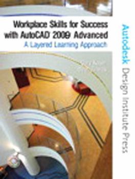 Paperback Workplace Skills for Success with AutoCAD 2009: Advanced: A Layered Learning Approach [With CDROM] Book